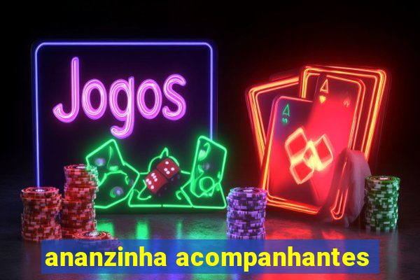 ananzinha acompanhantes